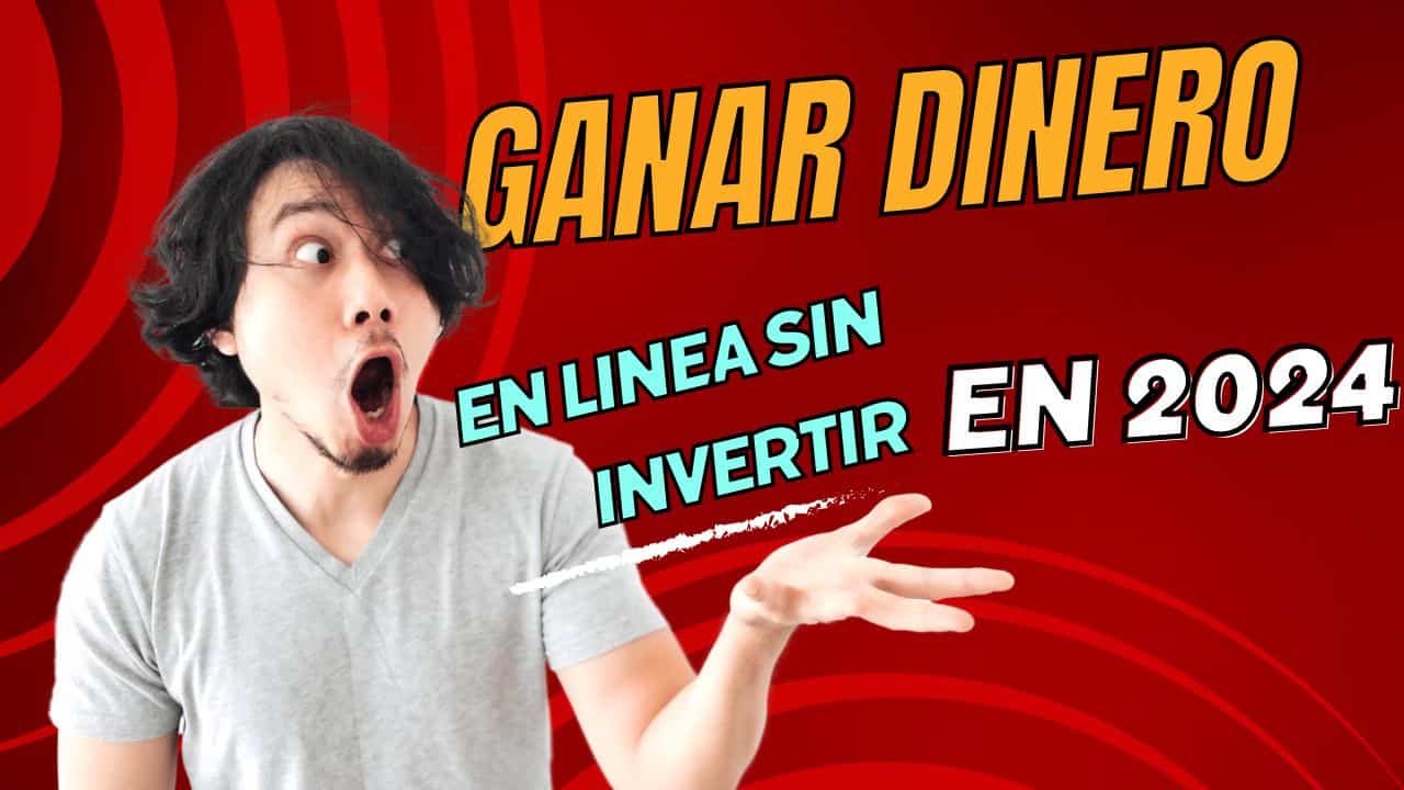 Ganar dinero en linea sin invertir en 2024, Ganar dinero en linea